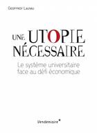 Couverture du livre « Une utopie nécessaire ; le système universitaire face au défi économique » de Geoffroy Lauvau aux éditions Vendemiaire