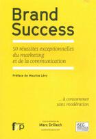 Couverture du livre « Brand success ; 50 réussites exceptionnelles du marketing et de la communication » de Marc Drillech aux éditions Fyp