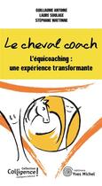 Couverture du livre « Le cheval coach ; l'équicoaching : une expérience transformante » de  aux éditions Yves Michel