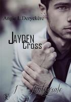 Couverture du livre « Jayden Cross ; l'intégrale » de Angie L. Deryckere aux éditions Sharon Kena