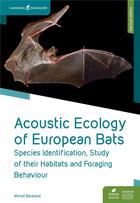 Couverture du livre « Acoustic ecology of european bats ; species identification, study of habitats (2e édition) » de Michel Barataud aux éditions Biotope