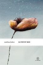 Couverture du livre « Le petit roi » de Mathieu Belezi aux éditions Le Tripode