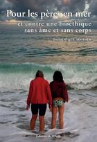 Couverture du livre « Pour les pères en mer et contre une bioéthique sans âme et sans corps » de Dominique Seguier aux éditions De L'onde