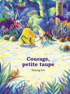 Couverture du livre « Courage, petite taupe » de Soyung Lee aux éditions Editions Des Elephants