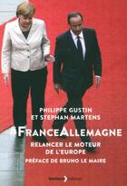 Couverture du livre « France - Allemagne, relancer le moteur de l'Europe » de Philippe Gustin et Stephan Martens aux éditions Lemieux