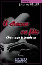 Couverture du livre « À chacun sa fête ; chantage & trahison » de Johanna Bellet aux éditions Echo Editions