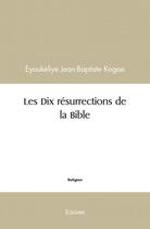 Couverture du livre « Les dix resurrections de la bible » de Kogoe E-B. aux éditions Edilivre