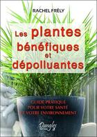 Couverture du livre « Les plantes bénéfiques et dépolluantes » de Rachel Frely aux éditions Dangles
