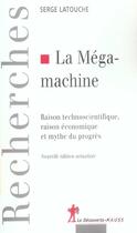 Couverture du livre « La megamachine raison technoscientifique, raison economique et mythe du progres » de Serge Latouche aux éditions La Decouverte