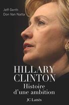 Couverture du livre « Hillary, histoire d'une ambition » de Gerth-J+Van Natta-D aux éditions Jc Lattes