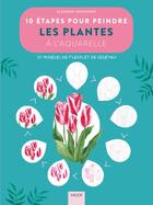 Couverture du livre « 10 étapes pour peindre les plantes à l'aquarelle : 25 modèles de fleurs et de végétaux » de Eleanor Longhurst aux éditions Vigot