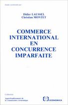 Couverture du livre « Commerce international en concurrence imparfaite » de Christian Montet et Didier Laussel aux éditions Economica