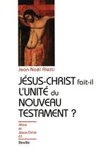 Couverture du livre « Jésus-Christ fait-il l'unité du nouveau testament ? » de Jean-Noel Aletti aux éditions Mame