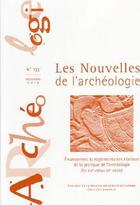 Couverture du livre « Les Les Nouvelles de l'archéologie, n° 133/2013 : Financement et réglementation étatique de la pratique de l'archéologie (fin XIXe-début XXe siècle) » de Auteurs Divers aux éditions Maison Des Sciences De L'homme