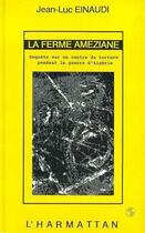 Couverture du livre « La ferme Améziane ; enquête sur un centre de torture pendant la guerre d'Algérie » de Jean-Luc Einaudi aux éditions L'harmattan