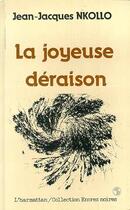 Couverture du livre « Le joyeuse déraison » de Jean-Jacques Nkollo aux éditions L'harmattan