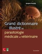 Couverture du livre « Grand dictionnaire illustré de parasitologie médicale et vétérinaire » de Jacques Euzeby aux éditions Eminter
