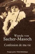 Couverture du livre « Confession de ma vie » de Wanda Von Sacher-Masoch aux éditions Éditions Rivages