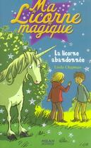 Couverture du livre « Ma licorne magique T.6 ; la licorne abandonnée » de Linda Chapman aux éditions Milan