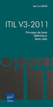 Couverture du livre « ITIL V3-2011 ; principes de base, définitions, mots clefs » de Jean-Luc Baud aux éditions Eni