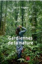 Couverture du livre « Gardiennes de la nature » de David Happe aux éditions Le Pommier