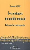 Couverture du livre « Les pratiques du modele musical - retrospective contemporaine » de Emmanuel Gorge aux éditions L'harmattan