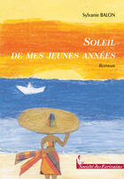 Couverture du livre « Soleil de mes jeunes années » de Sylvanie Balon aux éditions Societe Des Ecrivains