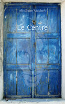 Couverture du livre « Le centre » de Carl Alexandre aux éditions Publibook