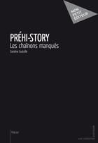 Couverture du livre « Préhi-story ; les chaînons manqués » de Caroline Guezille aux éditions Publibook