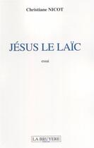 Couverture du livre « Jésus le laïc » de Christiane Nicot aux éditions La Bruyere