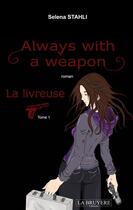 Couverture du livre « Always with a weapon Tome 1 ; la livreuse » de Selena Stahli aux éditions La Bruyere