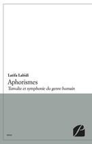 Couverture du livre « Aphorismes ; tumulte et symphonie du genre humain » de Latifa Labidi aux éditions Editions Du Panthéon