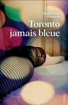 Couverture du livre « Toronto jamais bleue » de Marie-Helene Larochelle aux éditions Lemeac