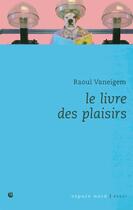 Couverture du livre « Le livre des plaisirs » de Raoul Vaneigem aux éditions Espace Nord