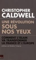 Couverture du livre « Une révolution sous nos yeux ; comment l'Islam va transformer la France et l'Europe » de Christopher Caldwell aux éditions Toucan