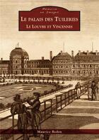 Couverture du livre « Le palais des Tuileries, le Louvre et Vincennes » de Maurice Bedon aux éditions Editions Sutton