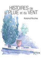 Couverture du livre « Histoires de la pluie et du vent » de Roland Roche aux éditions Persee
