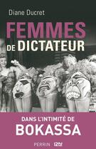Couverture du livre « Femmes de dictateur ; dans l'intimité de Bokassa » de Diane Ducret aux éditions 12-21