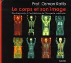 Couverture du livre « Le corps et son image ; du diagnostic à l'esthétisme de l'imagerie médicale » de Osman Ratib aux éditions Favre