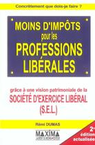 Couverture du livre « Moins d'impôts pour les professions libérales (2e édition) » de Remi Dumas aux éditions Maxima