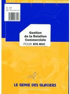 Couverture du livre « Gestion de la relation commerciale ; BTS MUC » de Yannick Dereep aux éditions Genie Des Glaciers