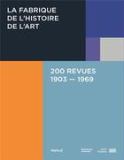 Couverture du livre « La fabrique de l'histoire de l'art ; 200 revues, 1903-1969 » de  aux éditions Textuel