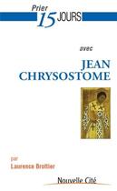 Couverture du livre « Prier 15 jours avec... Tome 175 : Jean Chrysostome » de Laurence Brottier aux éditions Nouvelle Cite