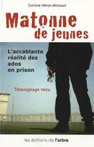 Couverture du livre « Matonne de jeunes ; l'accablante réalité des ados en prison » de Corinne Heron-Mimouni aux éditions L'arbre