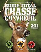 Couverture du livre « Guide total ; chasse chevreuil ; 301 techniques essentielles » de Scott Bestul et Dave Hurteau aux éditions Modus Vivendi
