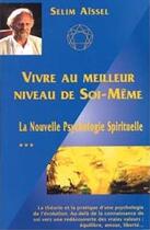 Couverture du livre « La nouvelle psychologie spirituelle. - t03 - vivre au meilleur niveau de soi-meme » de Selim Aissel aux éditions Spiritual Book