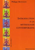 Couverture du livre « Introduction à la mythologie contemporaine » de Philippe Moingeon aux éditions Ivoire Clair