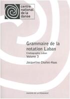 Couverture du livre « Cinétographie Laban t.3 ; grammaire de la notation Laban » de Jacqueline Challet-Haas aux éditions Centre National De La Danse