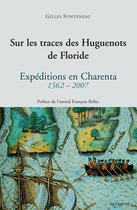 Couverture du livre « Sur les traces des Huguenots de floride » de Gilles Fonteneau aux éditions Croit Vif