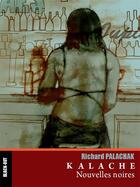 Couverture du livre « Kalache - nouvelles noires » de Palachak Richard aux éditions Black Out